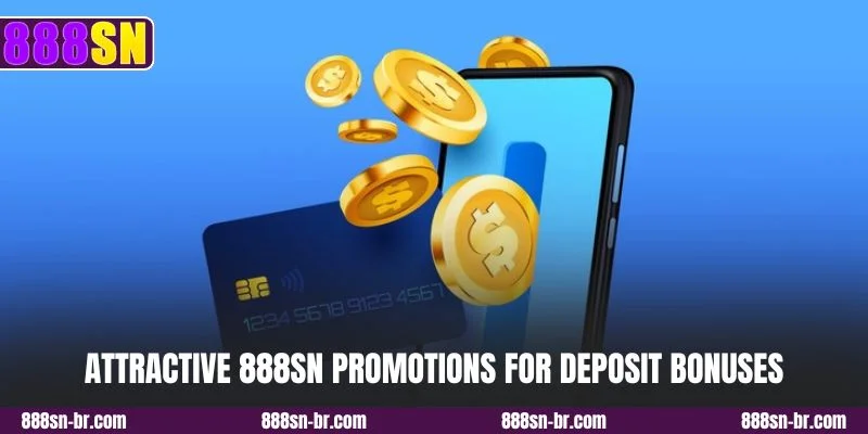 Attractive 888SN promotions for deposit bonuses