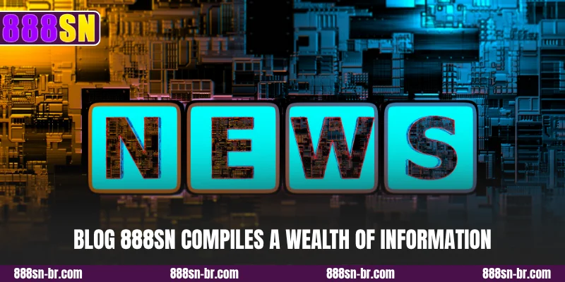 Blog 888SN compiles a wealth of information
