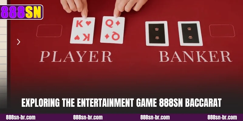 Exploring the entertainment game 888SN Baccarat