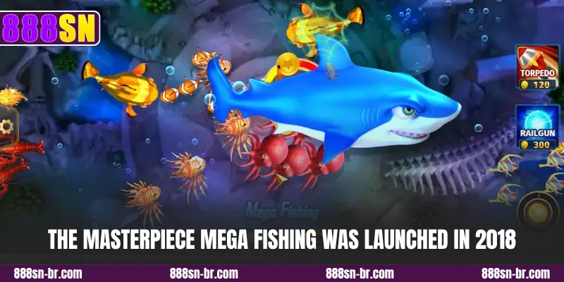 The masterpiece Mega Fishing was launched in 2018